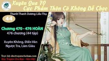 [HV] Xuyên Qua 70, Cực Phẩm Thôn Cô Không Dễ Chọc